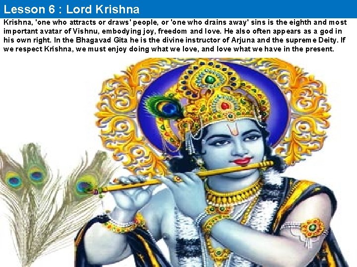 Lesson 6 : Lord Krishna, 'one who attracts or draws' people, or 'one who