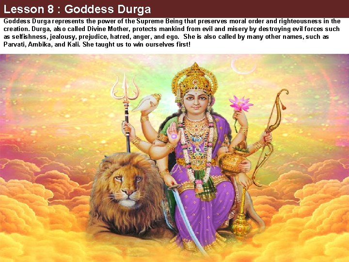 Lesson 8 : Goddess Durga represents the power of the Supreme Being that preserves
