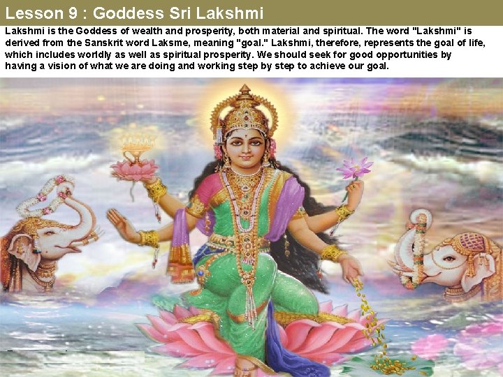 Lesson 9 : Goddess Sri Lakshmi is the Goddess of wealth and prosperity, both