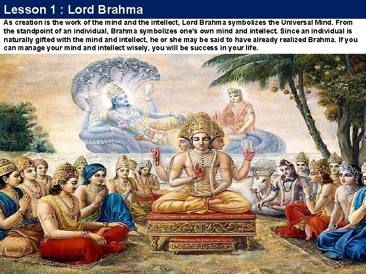 Lesson 1 : Lord Brahma As creation is the work of the mind and