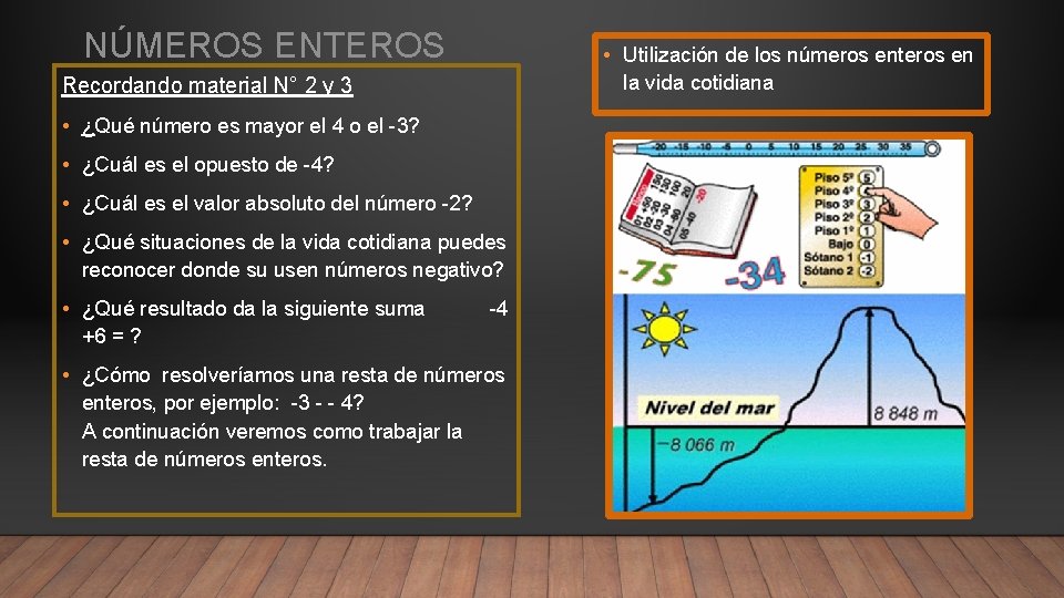 NÚMEROS ENTEROS • Utilización de los números enteros en la vida cotidiana Recordando material