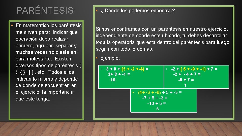 PARÉNTESIS • En matemática los paréntesis me sirven para: indicar que operación debo realizar