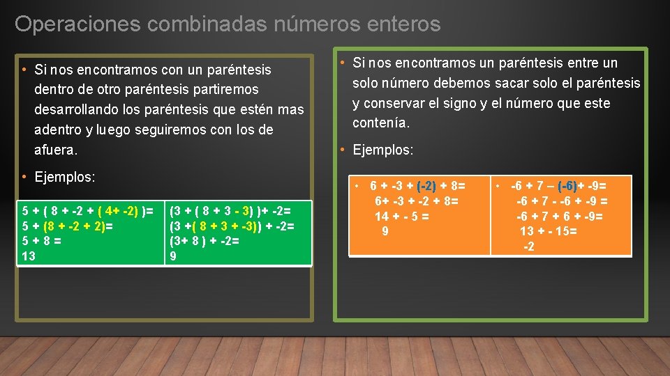 Operaciones combinadas números enteros • Si nos encontramos con un paréntesis dentro de otro