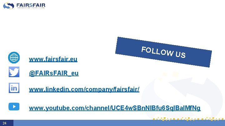 www. fairsfair. eu FOLLOW US @FAIRs. FAIR_eu www. linkedin. com/company/fairsfair/ www. youtube. com/channel/UCE 4