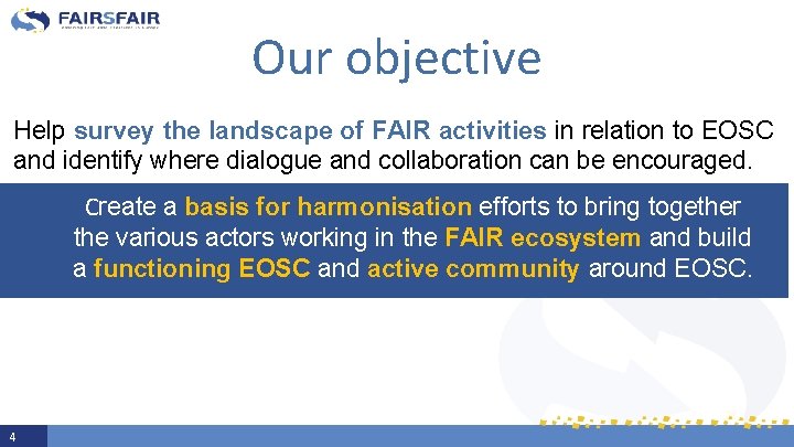 Our objective Help survey the landscape of FAIR activities in relation to EOSC and