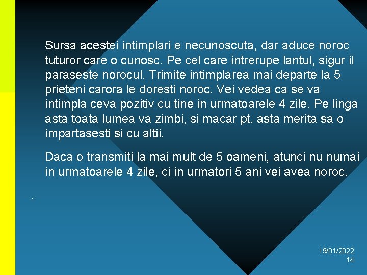 Sursa acestei intimplari e necunoscuta, dar aduce noroc tuturor care o cunosc. Pe cel