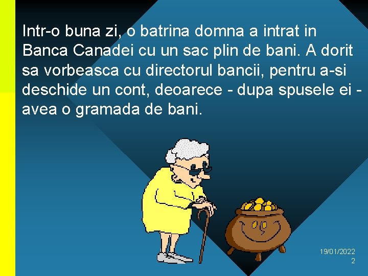 Intr-o buna zi, o batrina domna a intrat in Banca Canadei cu un sac