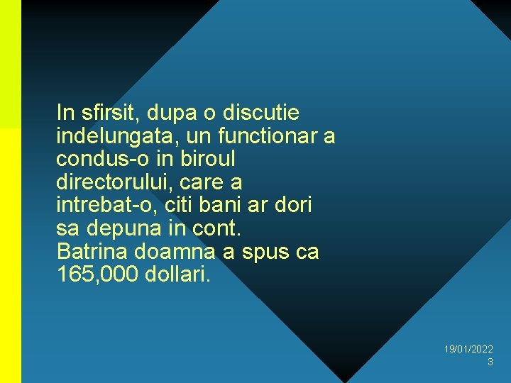 In sfirsit, dupa o discutie indelungata, un functionar a condus-o in biroul directorului, care