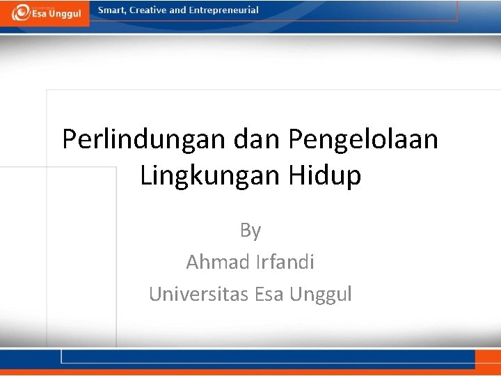 Perlindungan dan Pengelolaan Lingkungan Hidup By Ahmad Irfandi Universitas Esa Unggul 