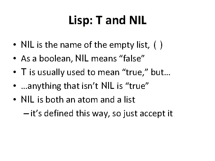 Lisp: T and NIL • • • NIL is the name of the empty