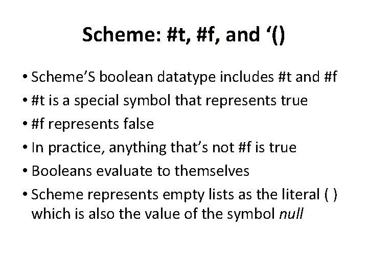 Scheme: #t, #f, and ‘() • Scheme’S boolean datatype includes #t and #f •