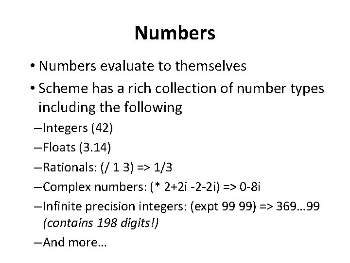 Numbers • Numbers evaluate to themselves • Scheme has a rich collection of number