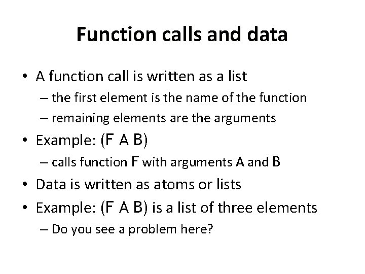 Function calls and data • A function call is written as a list –