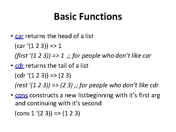 Basic Functions • car returns the head of a list (car ‘(1 2 3))