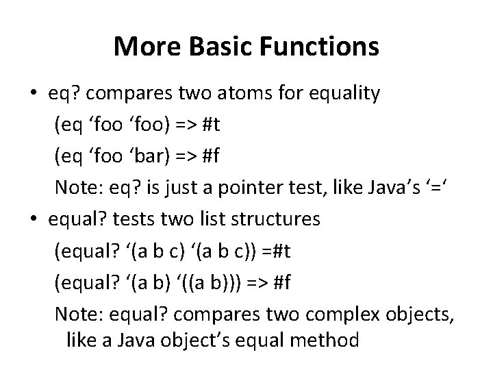 More Basic Functions • eq? compares two atoms for equality (eq ‘foo) => #t
