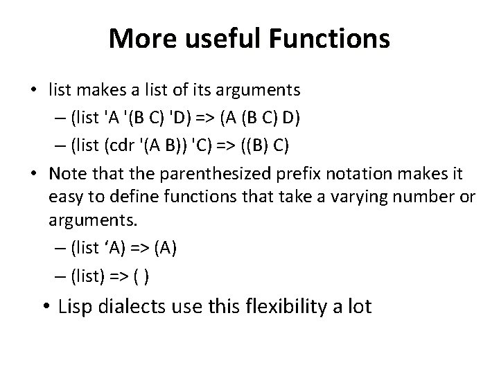 More useful Functions • list makes a list of its arguments – (list 'A