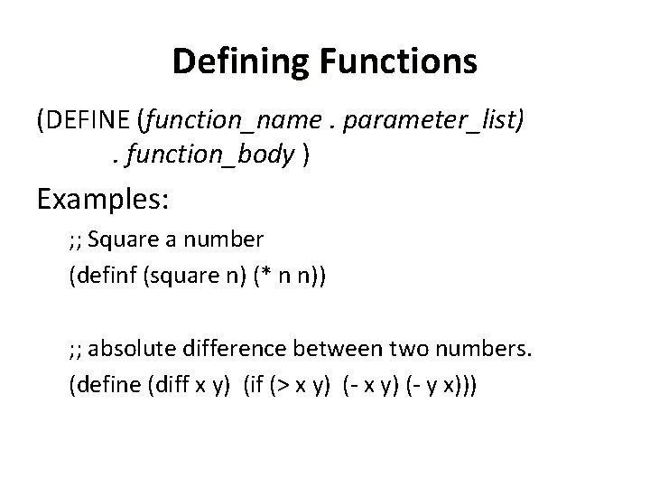 Defining Functions (DEFINE (function_name. parameter_list). function_body ) Examples: ; ; Square a number (definf