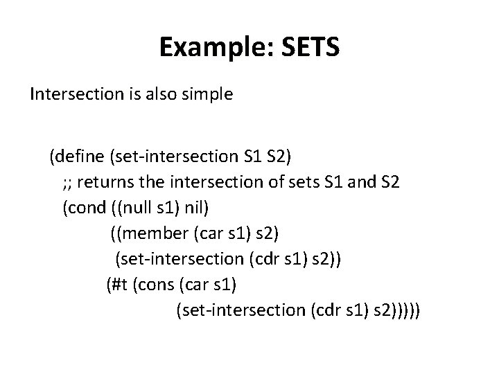 Example: SETS Intersection is also simple (define (set-intersection S 1 S 2) ; ;