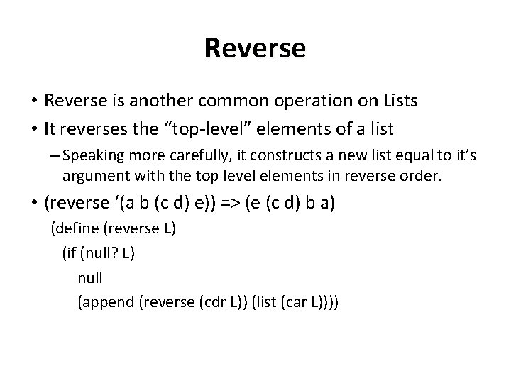 Reverse • Reverse is another common operation on Lists • It reverses the “top-level”