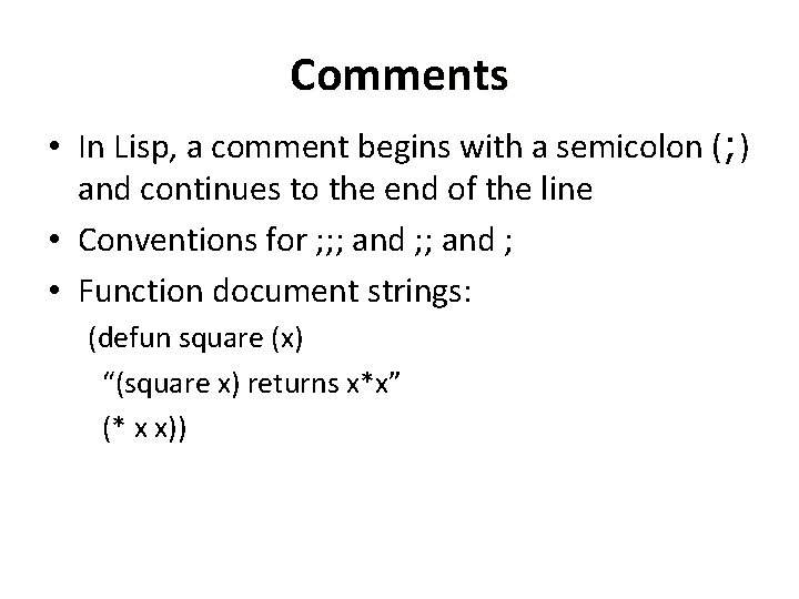 Comments • In Lisp, a comment begins with a semicolon (; ) and continues