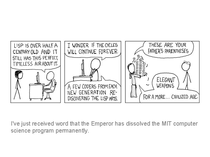 I've just received word that the Emperor has dissolved the MIT computer science program