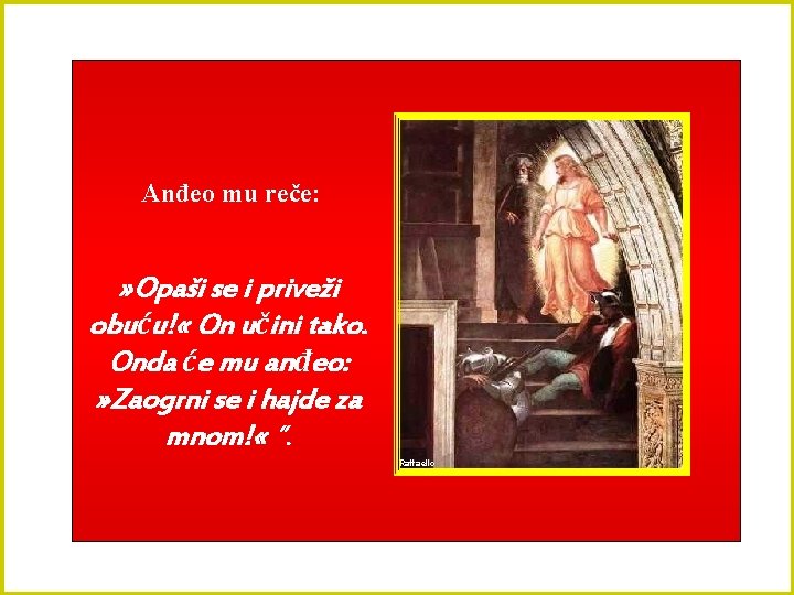 Anđeo mu reče: » Opaši se i priveži obuću! « On učini tako. Onda