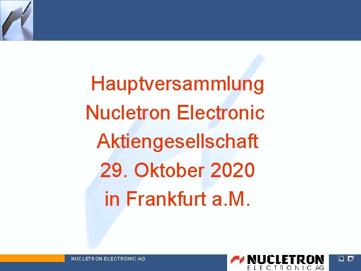 Hauptversammlung Nucletron Electronic Aktiengesellschaft 29. Oktober 2020 in Frankfurt a. M. NUCLETRON ELECTRONIC AG