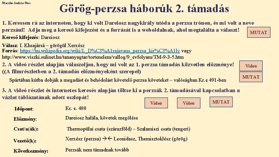 Maczkó András Pécs Görög-perzsa háborúk 2. támadás 1. Keressen rá az interneten, hogy ki