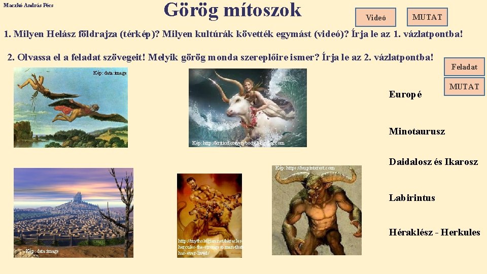Görög mítoszok Maczkó András Pécs Videó MUTAT 1. Milyen Helász földrajza (térkép)? Milyen kultúrák