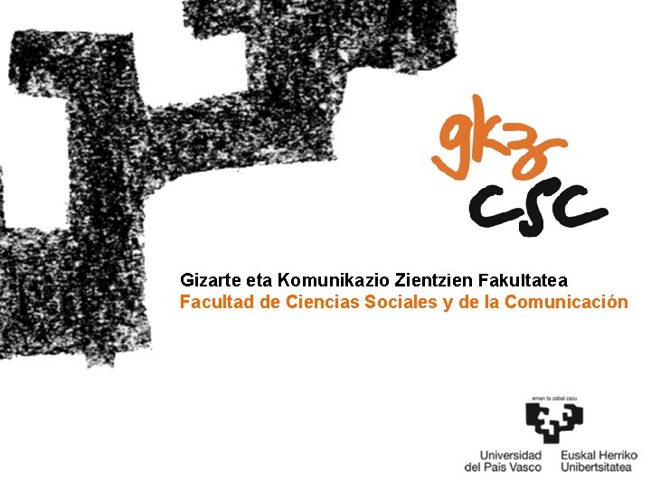 Gizarte eta Komunikazio Zientzien Fakultatea Facultad de Ciencias Sociales y de la Comunicación 