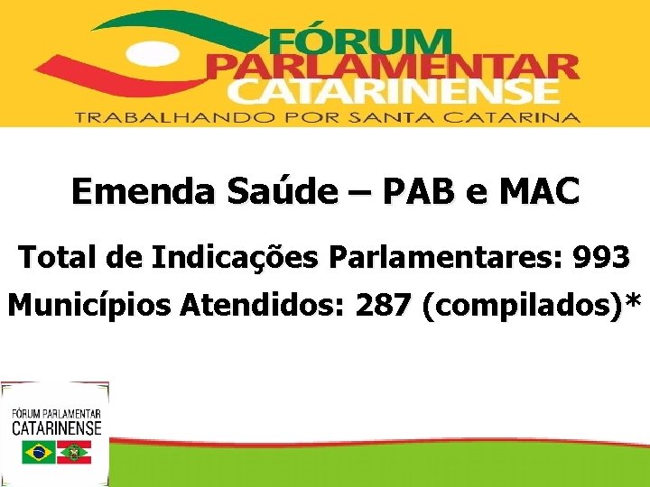 SECRETARIA DE DE ESTADO DA DA SAÚDE SECRETARIA Emenda Saúde – PAB e MAC