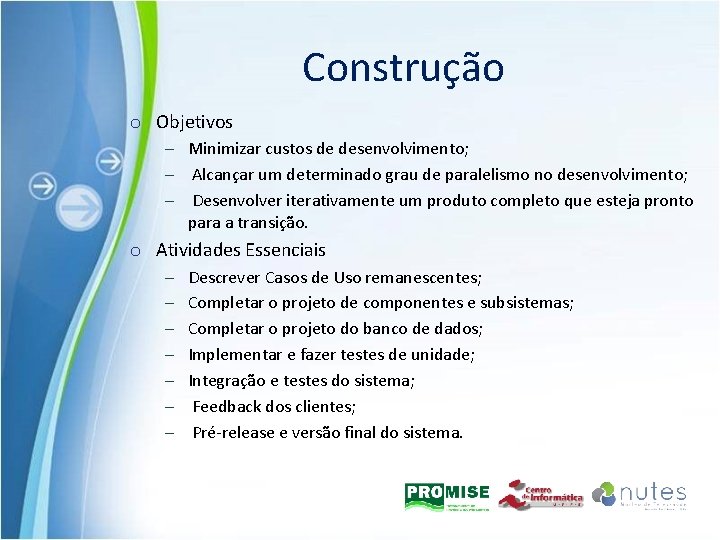 Construção o Objetivos – Minimizar custos de desenvolvimento; – Alcançar um determinado grau de