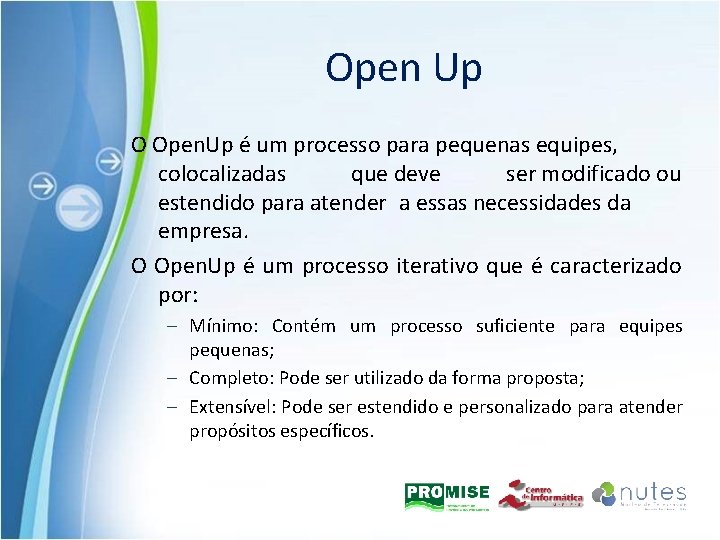 Open Up O Open. Up é um processo para pequenas equipes, colocalizadas que deve