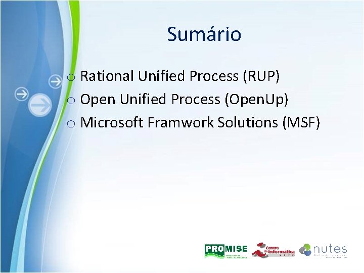 Sumário o Rational Unified Process (RUP) o Open Unified Process (Open. Up) o Microsoft