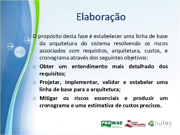 Elaboração O propósito desta fase é estabelecer uma linha de base da arquitetura do