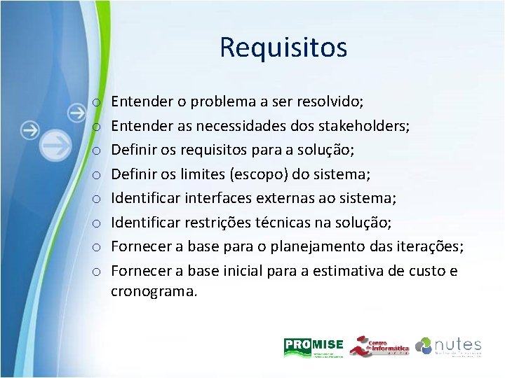 Requisitos o o o o Entender o problema a ser resolvido; Entender as necessidades