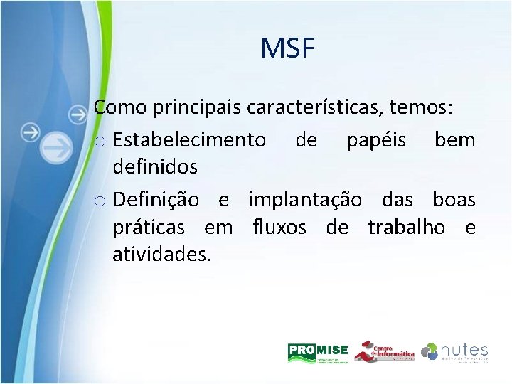 MSF Como principais características, temos: o Estabelecimento de papéis bem definidos o Definição e