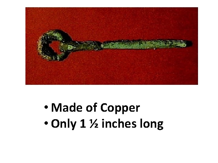  • Made of Copper • Only 1 ½ inches long 