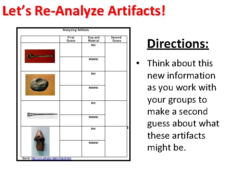 Let’s Re-Analyze Artifacts! Directions: • Think about this new information as you work with