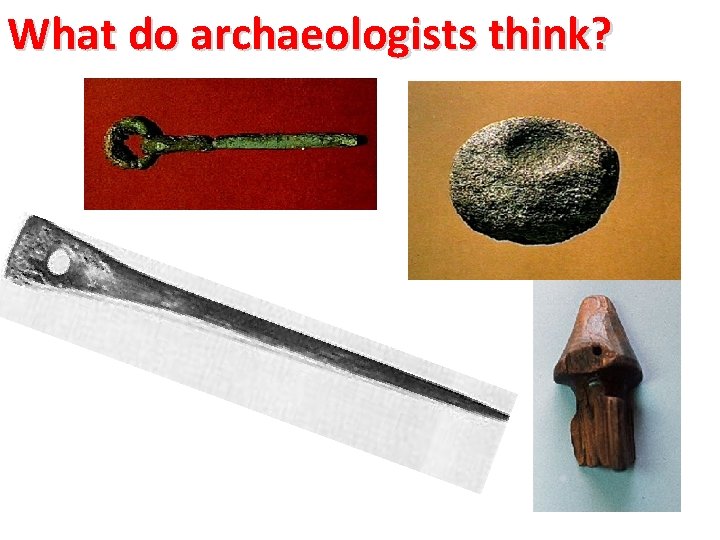 What do archaeologists think? 