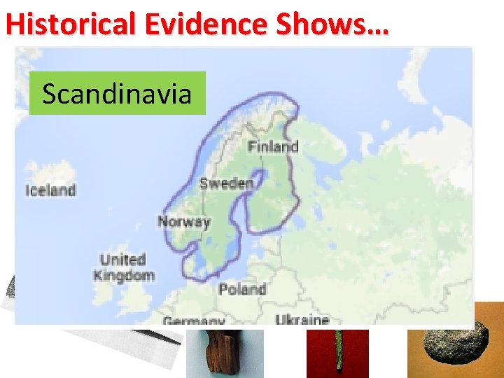 Historical Evidence Shows… • These artifacts were not made by Scandinavia Native Americans and