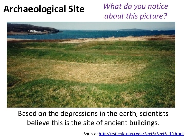 Archaeological Site What do you notice about this picture? Based on the depressions in