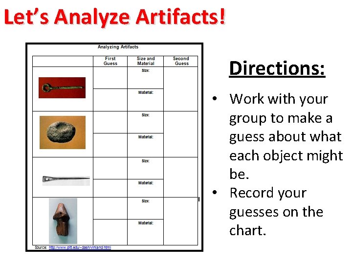 Let’s Analyze Artifacts! Directions: • Work with your group to make a guess about