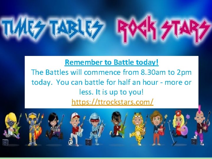 Remember to Battle today! The Battles will commence from 8. 30 am to 2