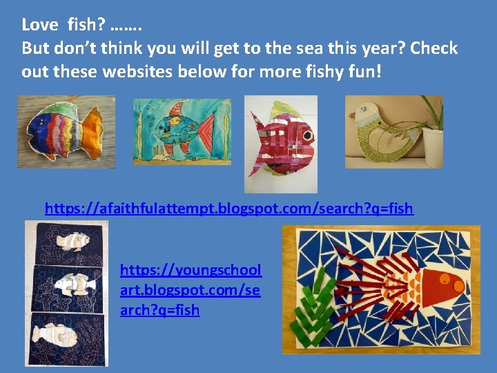 Love fish? ……. But don’t think you will get to the sea this year? Love fish? ……. But don’t think you will get to the sea this year?