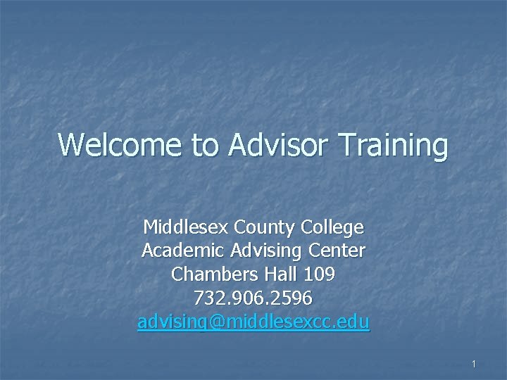 Welcome to Advisor Training Middlesex County College Academic Advising Center Chambers Hall 109 732.