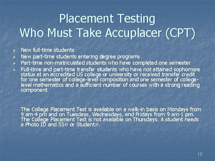 Placement Testing Who Must Take Accuplacer (CPT) Ø Ø New full-time students New part-time
