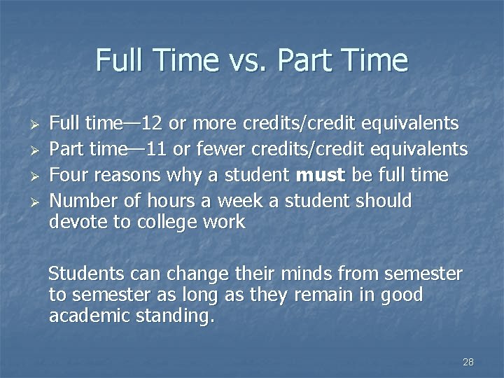 Full Time vs. Part Time Ø Ø Full time— 12 or more credits/credit equivalents