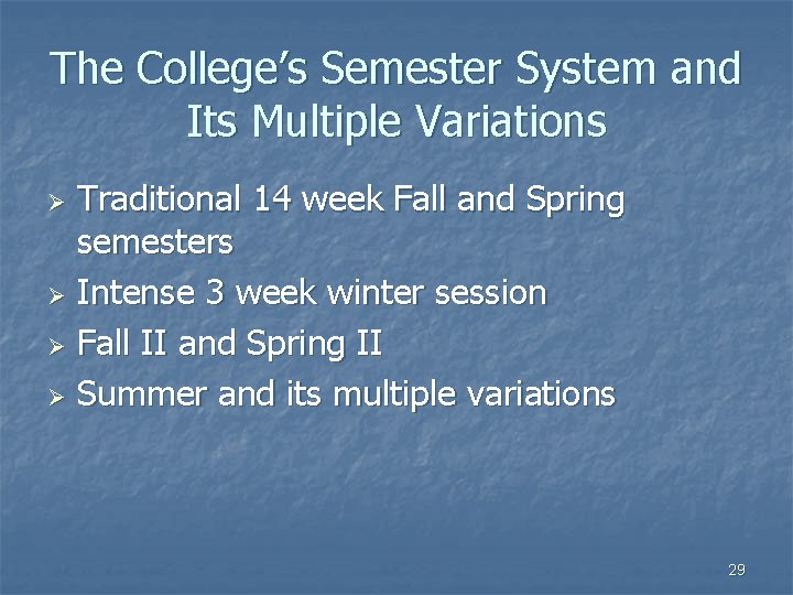 The College’s Semester System and Its Multiple Variations Traditional 14 week Fall and Spring