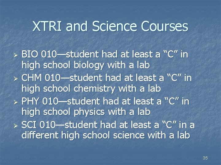 XTRI and Science Courses BIO 010—student had at least a “C” in high school